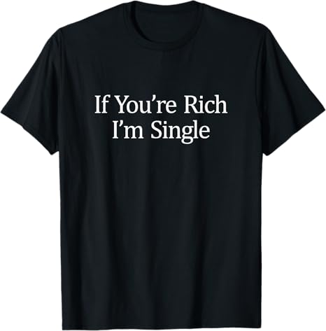 Single and Rich Single Memes T-Shirt